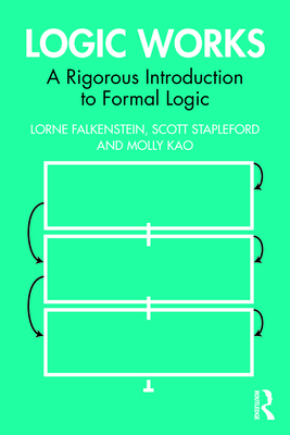 Logic Works: A Rigorous Introduction to Formal Logic