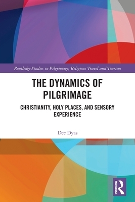 The Dynamics of Pilgrimage: Christianity, Holy Places, and Sensory Experience