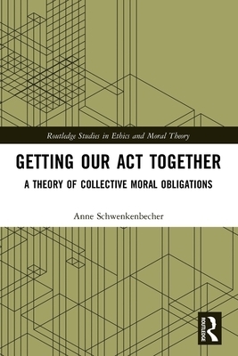 Getting Our Act Together: A Theory of Collective Moral Obligations