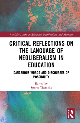 Critical Reflections on the Language of Neoliberalism in Education: Dangerous Words and Discourses of Possibility