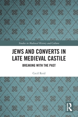 Jews and Converts in Late Medieval Castile: Breaking with the Past