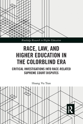 Race, Law, and Higher Education in the Colorblind Era: Critical Investigations Into Race-Related Supreme Court Disputes