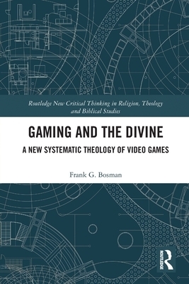 Gaming and the Divine: A New Systematic Theology of Video Games