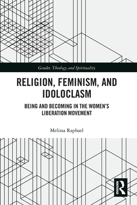 Religion, Feminism, and Idoloclasm: Being and Becoming in the Women's Liberation Movement