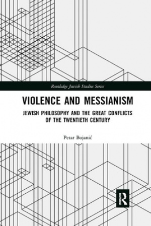 Violence and Messianism: Jewish Philosophy and the Great Conflicts of the Twentieth Century