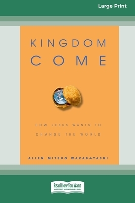 Kingdom Come: How Jesus Wants to Change the World [Standard Large Print 16 Pt Edition]