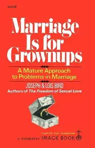 Marriage Is for Grownups: A Mature Approach to Problems in Marriage