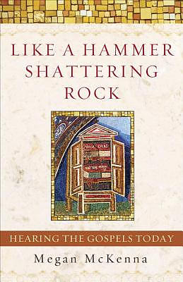 Like a Hammer Shattering Rock: Hearing the Gospels Today