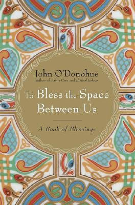 To Bless the Space Between Us: A Book of Blessings