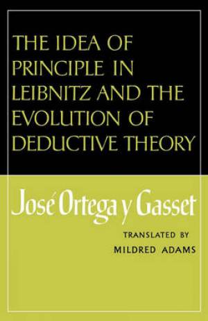 The Idea of Principle in Leibnitz and the Evolution of Deductive Theory