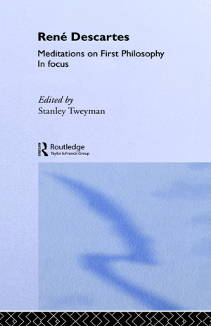 Rene Descartes' Meditations on First Philosophy in Focus