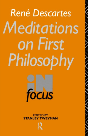 Rene Descartes' Meditations on First Philosophy in Focus