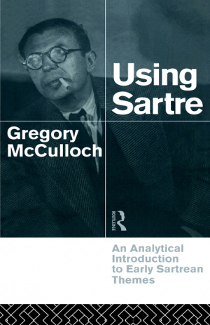 Using Sartre : An Analytical Introduction to Early Sartrean Themes