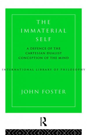 The Immaterial Self : A Defence of the Cartesian Dualist Conception of the Mind