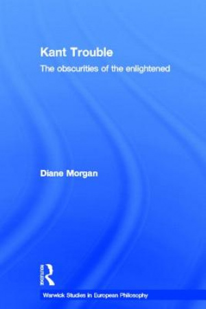 Kant Trouble: Obscurities of the Enlightened