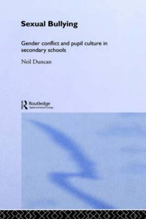 Sexual Bullying: Gender Conflict and Pupil Culture in Secondary Schools