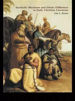 Symbolic Blackness And Ethnic Difference In Early Christian Literature