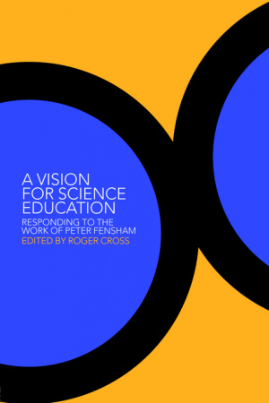 A Vision for Science Education : Responding to Peter Fensham's Work