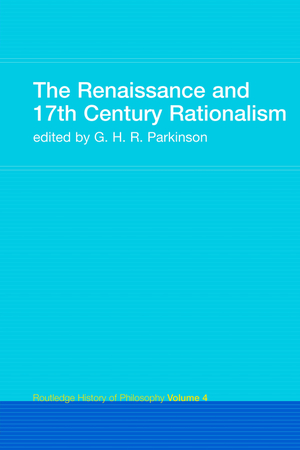 The Renaissance and 17th Century Rationalism: Routledge History of Philosophy Volume 4