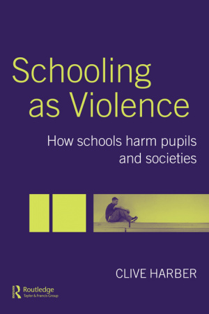 Schooling as Violence : How Schools Harm Pupils and Societies