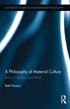 A Philosophy of Material Culture: Action, Function, and Mind