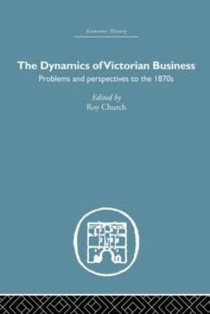 The Dynamics of Victorian Business