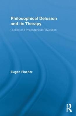 Philosophical Delusion and its Therapy: Outline of a Philosophical Revolution