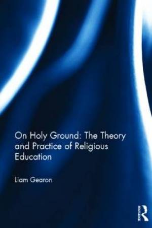 On Holy Ground: The Theory and Practice of Religious Education