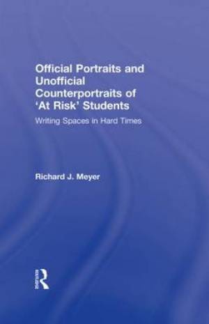 Official Portraits and Unofficial Counterportraits of at Risk Students: Writing Spaces in Hard Times