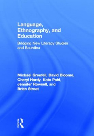 Language, Ethnography, and Education: Bridging New Literacy Studies and Bourdieu