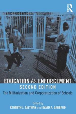 Education as Enforcement: The Militarization and Corporatization of Schools