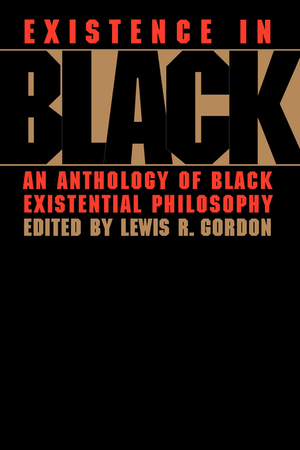 Existence in Black : An Anthology of Black Existential Philosophy