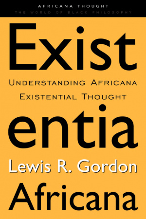 Existentia Africana : Understanding Africana Existential Thought