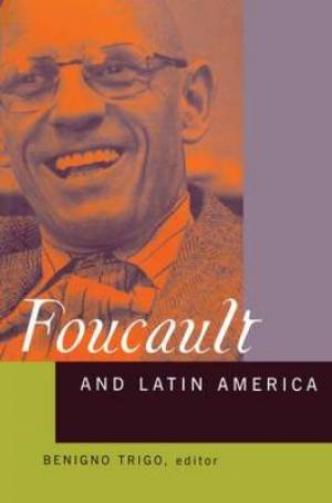 Foucault and Latin America : Appropriations and Deployments of Discursive Analysis