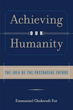 Achieving Our Humanity: The Idea of the Postracial Future