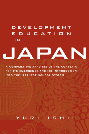 Development Education in Japan : A Comparative Analysis of the Contexts for Its Emergence, and Its Introduction into the Japanese School System