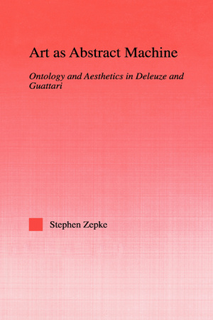 Art as Abstract Machine : Ontology and Aesthetics in Deleuze and Guattari