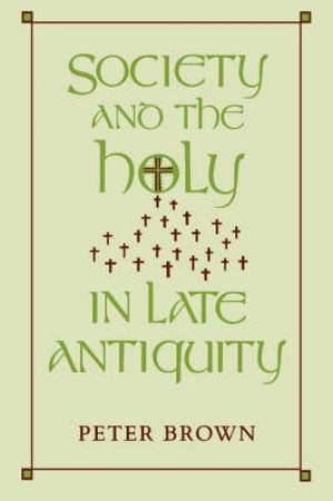 Society and the Holy in Late Antiquity