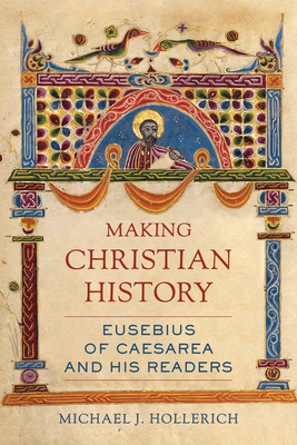 Making Christian History: Eusebius of Caesarea and His Readers Volume 11