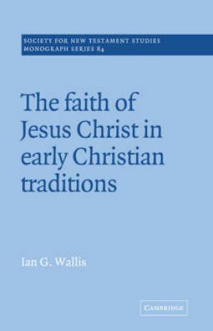 Faith Of Jesus Christ In Early Christian Traditions