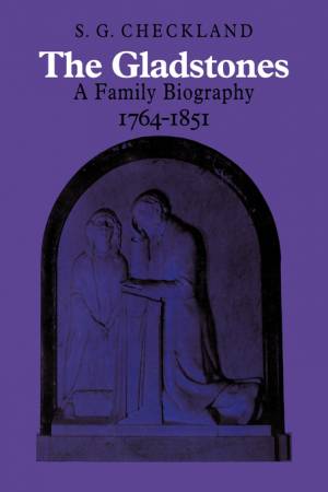 The Gladstones: A Family Biography 1764-1851