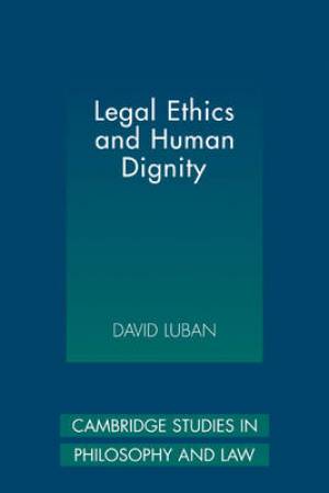 Legal Ethics and Human Dignity