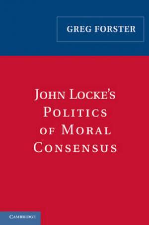 John Locke's Politics of Moral Consensus