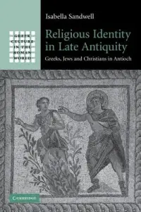 Religious Identity in Late Antiquity: Greeks, Jews and Christians in Antioch