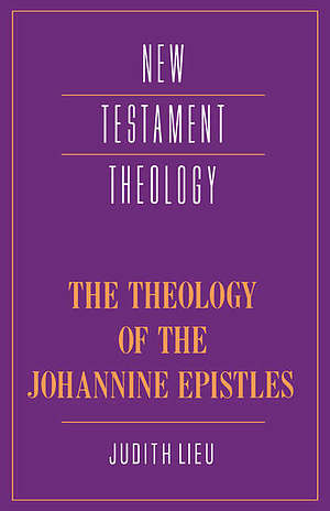 The Theology of the Johannine Epistles