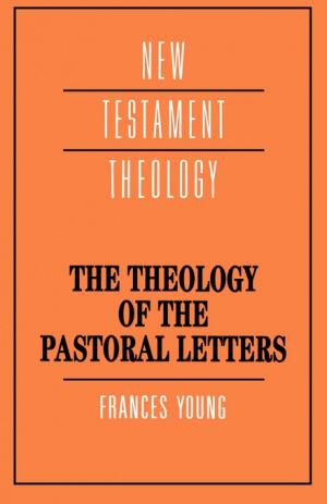 The Theology of the Pastoral Letters : New Testament Theology