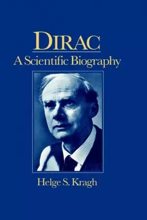 Dirac: A Scientific Biography