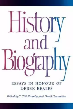 History and Biography: Essays in Honour of Derek Beales