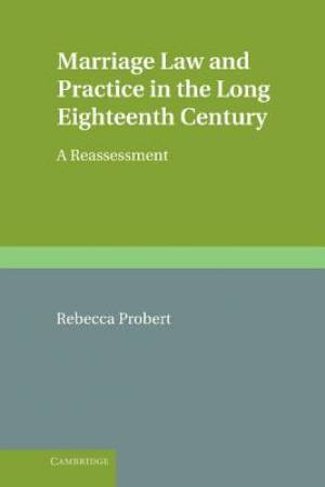 Marriage Law and Practice in the Long Eighteenth Century: A Reassessment