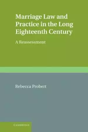 Marriage Law and Practice in the Long Eighteenth Century: A Reassessment